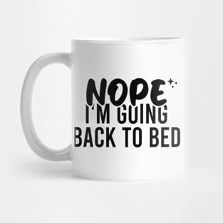 Nope I'm Going Back To Bed Mug